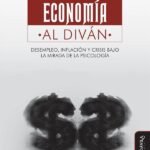 Economía al diván.: Desempleo, inflación y crisis bajo la mirada de la psicología