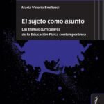 El sujeto como asunto.: Las tramas curriculares de la Educación Física contemporánea