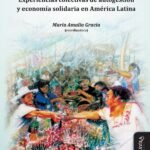 Trabajo, reciprocidad y re-producción de la vida.: Experiencias colectivas de autogestión y economía solidaria en América Latina