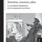 Nosotros, vosotros, ellos.: La variedad rioplatense en los manuales escolares