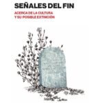 Señales del fín: Acerca de la cultura y su posible extinción