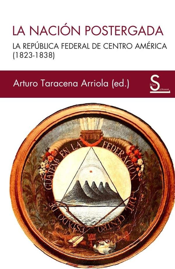 1053617_IMAGEN_TAPA_G_004 La nación postergada: La República Federal de Centroamérica (1823-1838) - Imagen 1