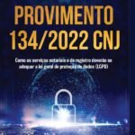 Provimento 134/2022 Cnj: COMO OS SERVIÇOS NOTARIAIS E DE REGISTRO DEVERÃO SE ADEQUAR A LEI GERAL DE PROTEÇÃO DE DADOS (LGPD)