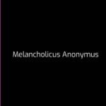 Escrituras Lacónicas: Melancholicus Anonymus