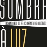 Da Sombra À Luz: Desvendando os relacionamentos abusivos