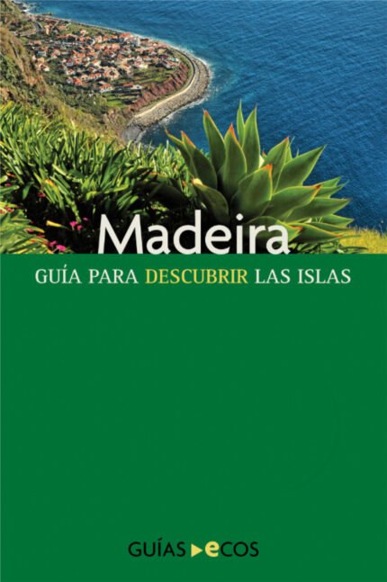 Madeira: Guía para descubrir las islas