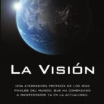 La visión: Una aterradora profecía de los días finales del mundo, que ha comenzado a manifestarse ya en la actualidad
