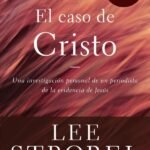 El caso de Cristo: Una investigación personal de un periodista de la evidencia de Jesús