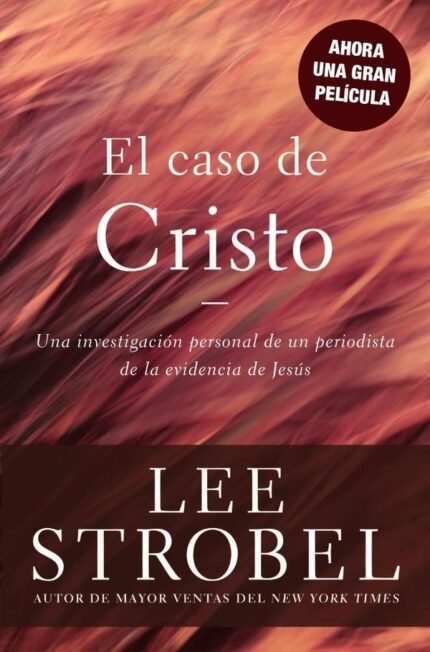 El caso de Cristo: Una investigación personal de un periodista de la evidencia de Jesús