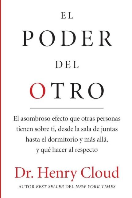 El poder del otro: El asombroso efecto que otras personas tienen sobre ti, desde la sala de juntas hasta el dormitorio y más allá, y qué hacer al respecto