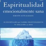Espiritualidad emocionalmente sana - Guía de estudio: Es imposible tener madurez espiritual si somos inmaduros emocionalmente