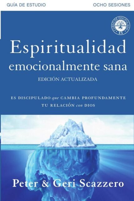 Espiritualidad emocionalmente sana - Guía de estudio: Es imposible tener madurez espiritual si somos inmaduros emocionalmente