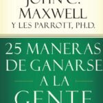 25 maneras de ganarse a la gente: Cómo hacer que los demás se sientan valiosos