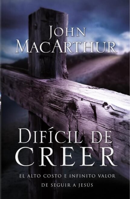 Difícil de creer: El alto costo e infinito valor de seguir a Jesús
