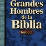 Grandes hombres de la Biblia, tomo 1