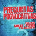 Preguntas provocativas: Para hacer hablar y pensar a los adolescentes