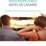 Asegure el éxito en su matrimonio antes de casarse: Siete preguntas que hacer antes (y después) de casarse