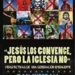 Jesús los convence, pero la iglesia no: Perspectivas de una generación emergente