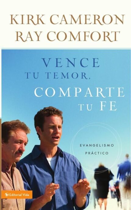 Vence tu temor, comparte tu fe: Evangelismo Práctica