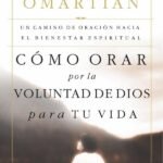 Cómo orar por la voluntad de Dios para tu vida: Un camino de oración hacia el bienestar espiritual
