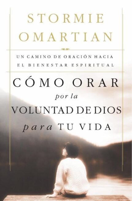 Cómo orar por la voluntad de Dios para tu vida: Un camino de oración hacia el bienestar espiritual