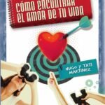 Cómo encontrar el amor de tu vida: Los secretos de un noviazgo exitoso