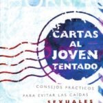Cartas al joven tentado: Consejos prácticos para evitar las caídas sexuales