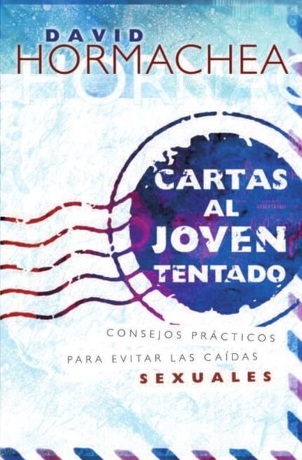 Cartas al joven tentado: Consejos prácticos para evitar las caídas sexuales