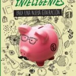 Finanzas inteligentes para una nueva generación: 10 lecciones que todo adolescente debe aprender sobre el dinero