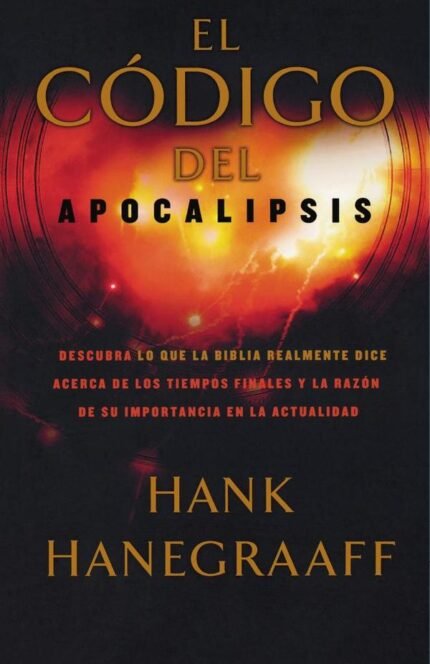 El código del Apocalipsis: Descubra lo que la Biblia realmente dice acerca de los tiempos finales y la razón de su importancia en la actualidad
