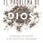 El problema de Dios: Respuestas a los desafíos de un escéptico del cristianismo