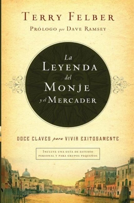 La leyenda del monje y el mercader: Doce claves para vivir exitosamente
