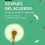 Después del acuerdo: ¿Cómo va la paz en Colombia? Volumen II