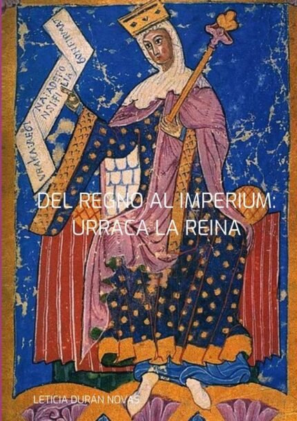 Del Regno Al Imperium: URRACA LA REINA