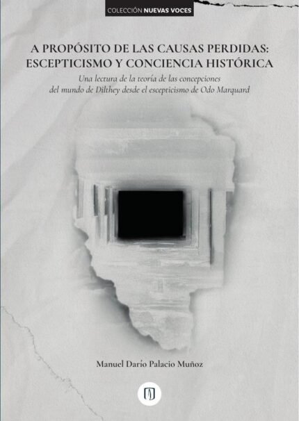 A propósito de las causas perdidas: escepticismo y conciencia histórica: Una lectura de la teoría de las concepciones del mundo de Dilthey desde el escepticismo de Odo Marquard
