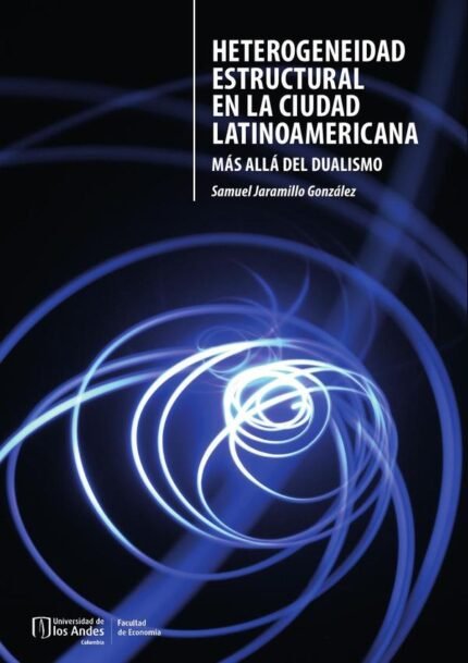 Heterogeneidad estructural en la ciudad latinoamericana: Más allá del dualismo