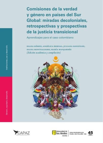 Comisiones de la verdad y género en países del Sur Global: miradas decoloniales, retrospectivas y prospectivas de la justicia transicional