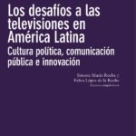 Los desafíos a las televisiones en América Latina : cultura política, comunicación pública e innovación