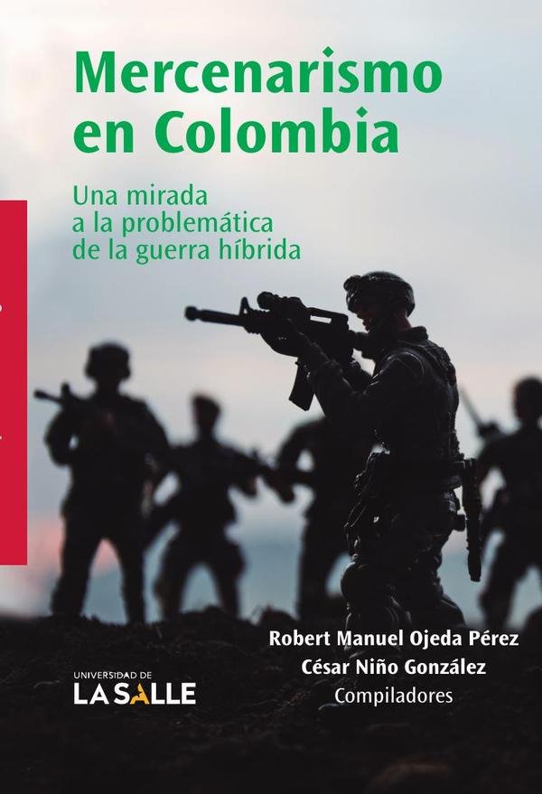 1095939_IMAGEN_TAPA_G_002 Mercenarismo en Colombia: una mirada a la problemática de la guerra híbrida - Imagen 1