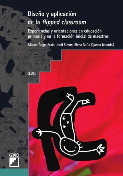 Diseño y aplicación de la flipped classrom: Experiencias y orientaciones en educación primaria y en la formación inicial de maestros