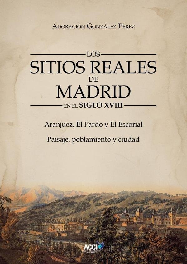 1104251_IMAGEN_TAPA_G_001 Los Sitios Reales de Madrid en el Siglo XVIII: Aranjuez, El Pardo y El Escorial - Imagen 1