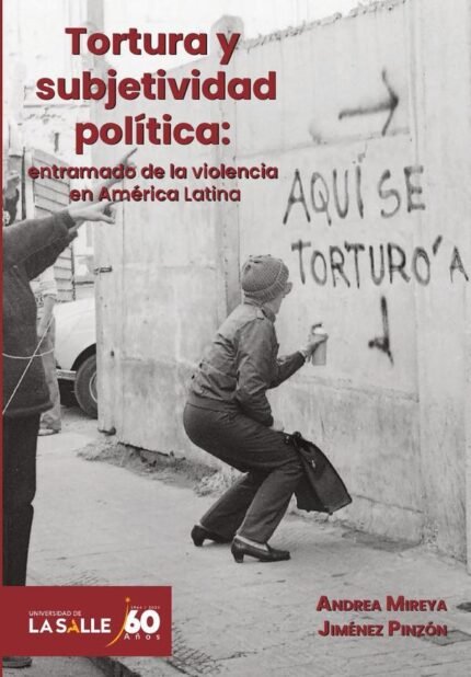 Tortura y subjetividad política: entramado de la violencia en América Latina