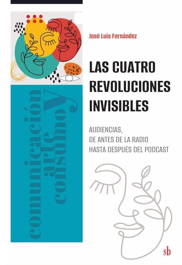 1108064_IMAGEN_TAPA_G_001 Las cuatro revoluciones invisibles: Audiencias, desde antes de la radio hasta después del podcast - Imagen 1