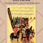 Historia Universal del Islam. Tomo 2: 2. Omeyas, Abasíes y Emiratos del Mediterráneo