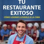 Tu Restaurante Exitoso: Cómo Lograr Llevarlo A La Cima