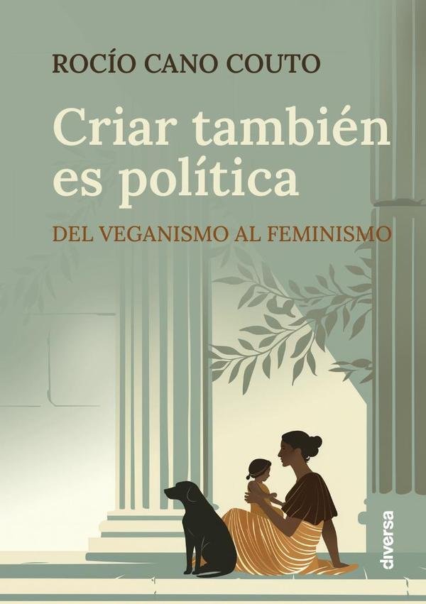 1113831_IMAGEN_TAPA_G_001 Criar también es política: Del veganismo al feminismo - Imagen 1