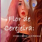 Flor De Cerejeira: Entre Crônicas E Poesia