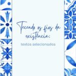 Tecendo Os Fios Da Existência: Textos selecionados
