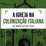 A Igreja Na Colonização Italiana No Médio Vale Do Itajaí