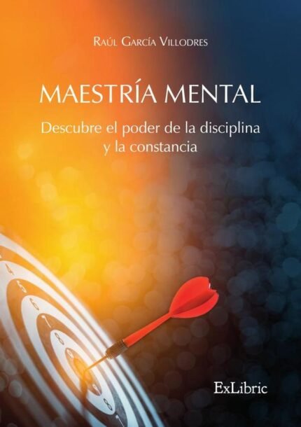 Maestría mental. Descubre el poder de la disciplina y la constancia